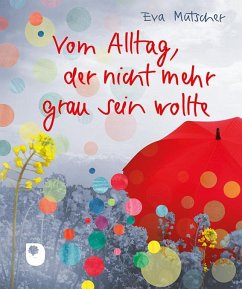 Vom Alltag, der nicht mehr grau sein wollte - Mutscher, Eva