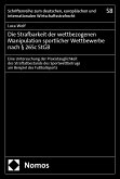 Die Strafbarkeit der wettbezogenen Manipulation sportlicher Wettbewerbe nach § 265c StGB (eBook, PDF) Die Strafbarkeit der wettbezogenen Manipulation sportlicher Wettbewerbe nach § 265c StGB (eBook, PDF)