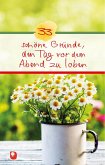 33 schöne Gründe, den Tag vor dem Abend zu loben 33 schöne Gründe, den Tag vor dem Abend zu loben