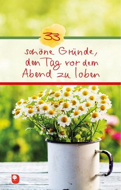33 schöne Gründe, den Tag vor dem Abend zu loben