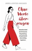 Ohne Worte überzeugen - Körpersprache und Körperhaltung Ohne Worte überzeugen - Körpersprache und Körperhaltung
