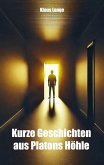 Kurze Geschichten aus Platons Höhle Kurze Geschichten aus Platons Höhle
