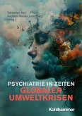 Psychiatrie in Zeiten globaler Umweltkrisen (eBook, PDF) Psychiatrie in Zeiten globaler Umweltkrisen (eBook, PDF)