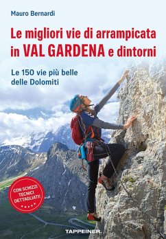 Cover Le migliori vie di arrampicata in Val Gardena e dintorni. Le 150 vie più belle delle Dolomiti