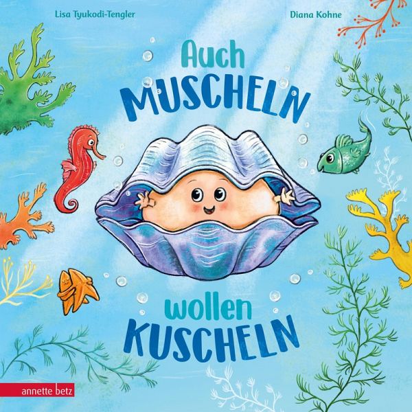 Auch Muscheln wollen kuscheln - Ein humorvoll gereimtes Bilderbuch ab 4 Jahren Auch Muscheln wollen kuscheln - Ein humorvoll gereimtes Bilderbuch ab 4 Jahren