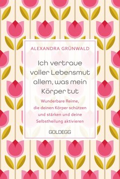 Ich vertraue voller Lebensmut allem, was mein Körper tut - Grünwald, Alexandra