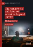 The Past, Present, and Future of American Regional Theatre (eBook, PDF)