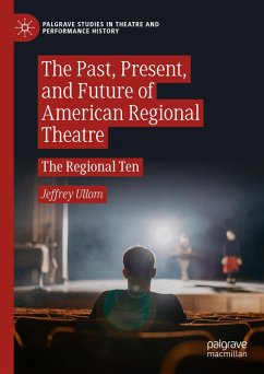 The Past, Present, and Future of American Regional Theatre (eBook, PDF) - Ullom, Jeffrey