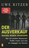 Der Ausverkauf: Wasser, Boden, Rohstoffe Der Ausverkauf: Wasser, Boden, Rohstoffe