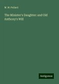 The Minister's Daughter: and Old Anthony's Will