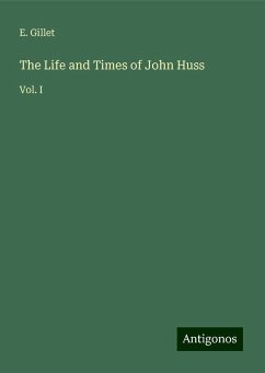 The Life and Times of John Huss - Gillet, E.