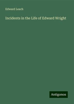 Incidents in the Life of Edward Wright - Leach, Edward