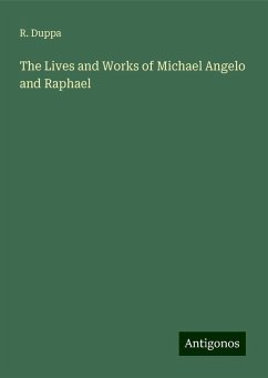 The Lives and Works of Michael Angelo and Raphael - Duppa, R.