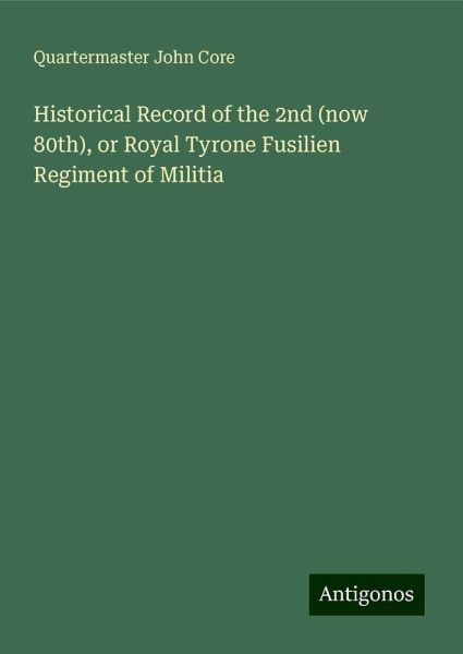 Historical Record of the 2nd (now 80th), or Royal Tyrone Fusilien Regiment of Militia