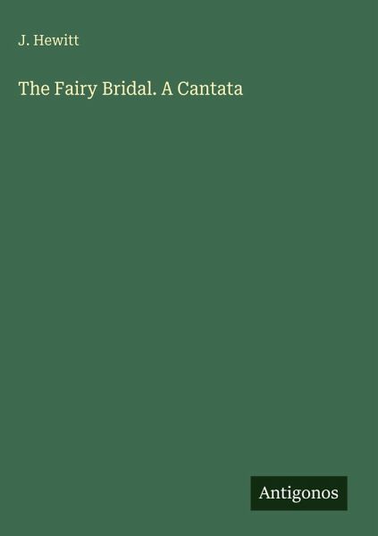The Fairy Bridal. A Cantata