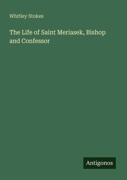 The Life of Saint Meriasek, Bishop and Confessor The Life of Saint Meriasek, Bishop and Confessor