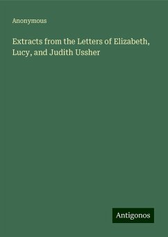 Extracts from the Letters of Elizabeth, Lucy, and Judith Ussher - Anonymous