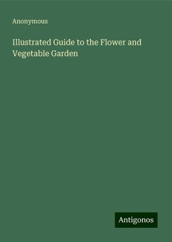 Illustrated Guide to the Flower and Vegetable Garden - Anonymous