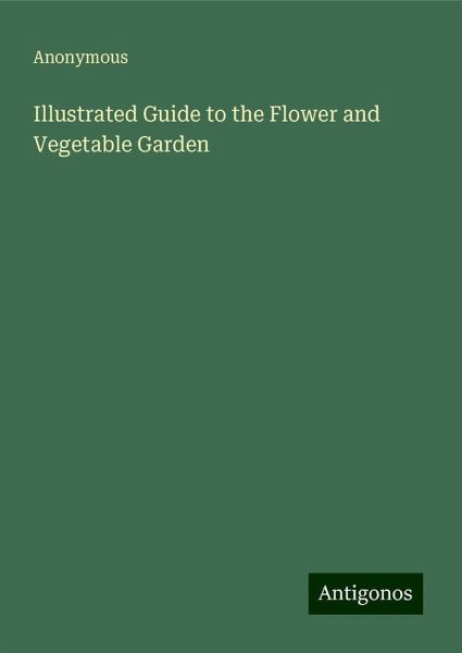 Illustrated Guide to the Flower and Vegetable Garden