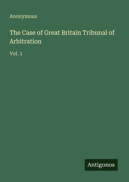 The Case of Great Britain Tribunal of Arbitration The Case of Great Britain Tribunal of Arbitration