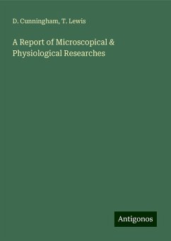A Report of Microscopical & Physiological Researches - Cunningham, D.; Lewis, T.
