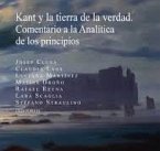 Kant y la tierra de la verdad. Comentario a la Analítica de los principios Kant y la tierra de la verdad. Comentario a la Analítica de los principios