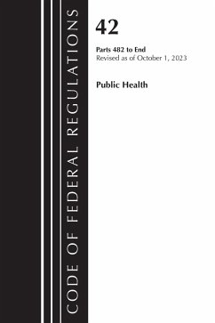 Code of Federal Regulations, Title 42 Public Health 482-End, Revised as of October 1, 2023 - Office Of The Federal Register (U S