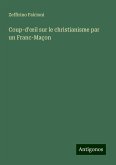 Coup-d'¿il sur le christianisme par un Franc-Maçon Coup-d'¿il sur le christianisme par un Franc-Maçon