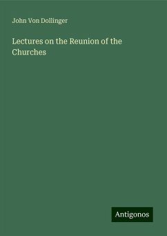 Lectures on the Reunion of the Churches - Dollinger, John von