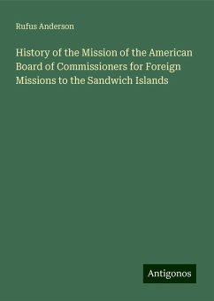 History of the Mission of the American Board of Commissioners for Foreign Missions to the Sandwich Islands - Anderson, Rufus