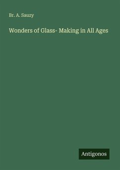 Cover Wonders of Glass- Making in All Ages