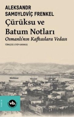 Cürüksu ve Batum Notlari - Osmanlinin Kafkaslara Vedasi - Samoylovic Frenkel, Aleksandr