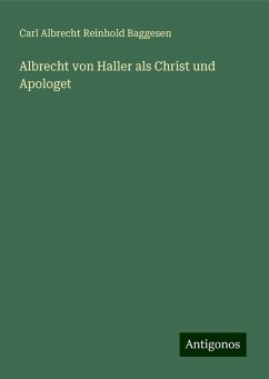 Albrecht von Haller als Christ und Apologet - Baggesen, Carl Albrecht Reinhold