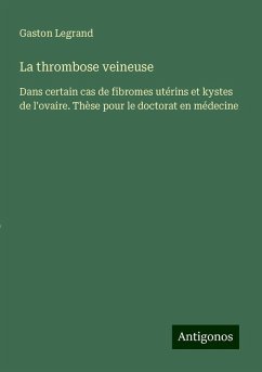 La thrombose veineuse - Legrand, Gaston