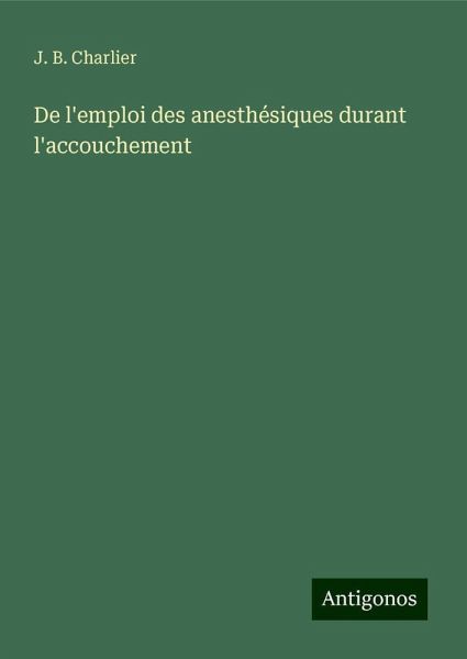 De l'emploi des anesthésiques durant l'accouchement De l'emploi des anesthésiques durant l'accouchement