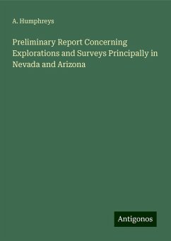 Preliminary Report Concerning Explorations and Surveys Principally in Nevada and Arizona - Humphreys, A.