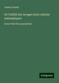 De l'utilité des lavages intra-utérins antiseptiques - Rendu, Joanny