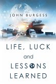 Life, Luck and Lessons Learned Life, Luck and Lessons Learned