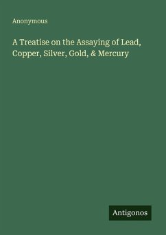 Cover A Treatise on the Assaying of Lead, Copper, Silver, Gold, & Mercury