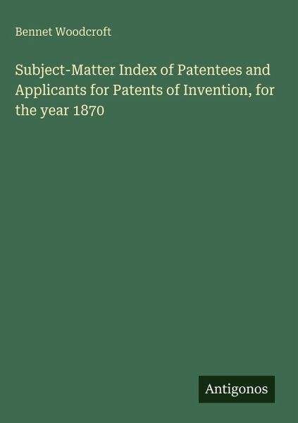 Subject-Matter Index of Patentees and Applicants for Patents of Invention, for the year 1870