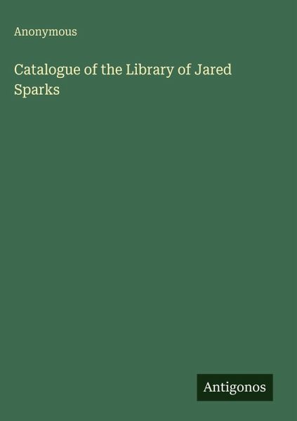 Catalogue of the Library of Jared Sparks Catalogue of the Library of Jared Sparks