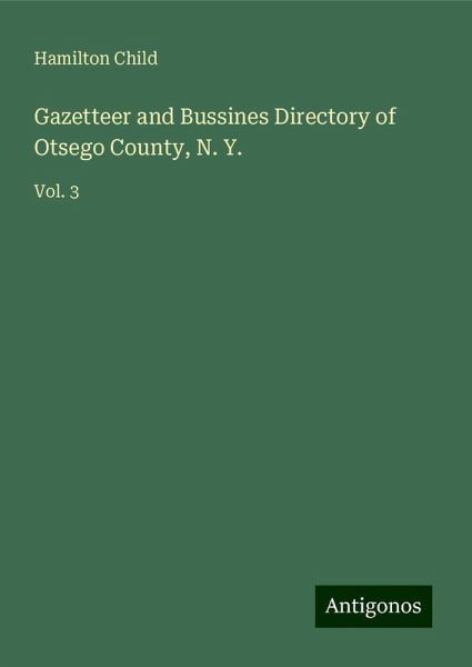 Gazetteer and Bussines Directory of Otsego County, N. Y. Gazetteer and Bussines Directory of Otsego County, N. Y.