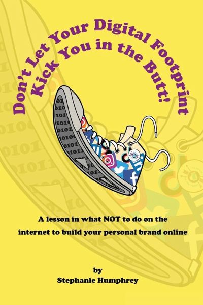 Don't Let Your Digital Footprint Kick You in the Butt! Don't Let Your Digital Footprint Kick You in the Butt!