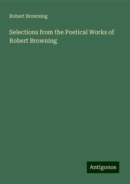 Selections from the Poetical Works of Robert Browning