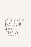 Welcome to Our Love Story ( Our First Year Together) Welcome to Our Love Story ( Our First Year Together)