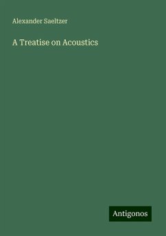 A Treatise on Acoustics - Saeltzer, Alexander