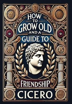 How to Grow Old and a Guide to Friendship (Collector's Edition) (Laminated Hardback with Jacket) - Cicero
