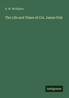 Cover The Life and Times of Col. James Fisk