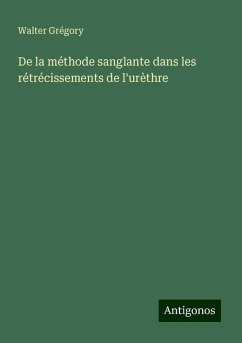 De la méthode sanglante dans les rétrécissements de l'urèthre - Grégory, Walter