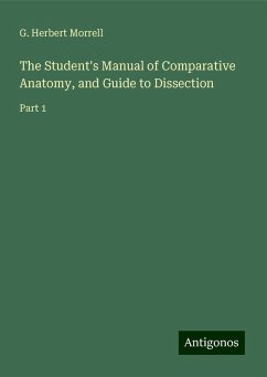 The Student's Manual of Comparative Anatomy, and Guide to Dissection - Morrell, G. Herbert